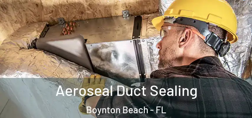  Aeroseal Duct Sealing Boynton Beach - FL
