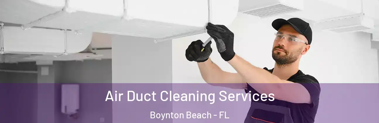  Air Duct Cleaning Services Boynton Beach - FL
