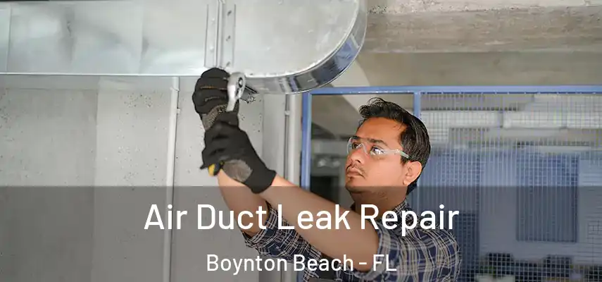  Air Duct Leak Repair Boynton Beach - FL