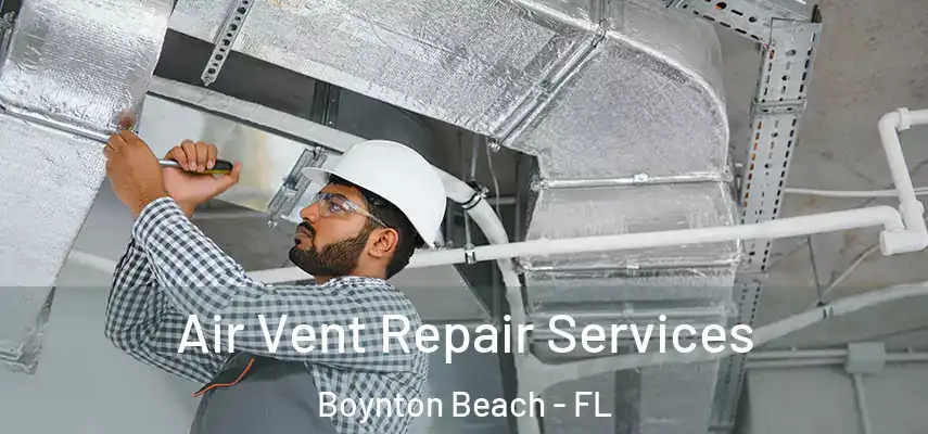  Air Vent Repair Services Boynton Beach - FL