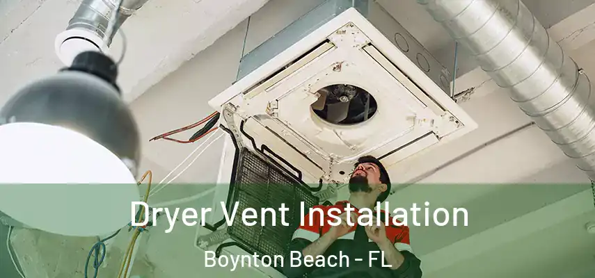 Dryer Vent Installation Boynton Beach - FL