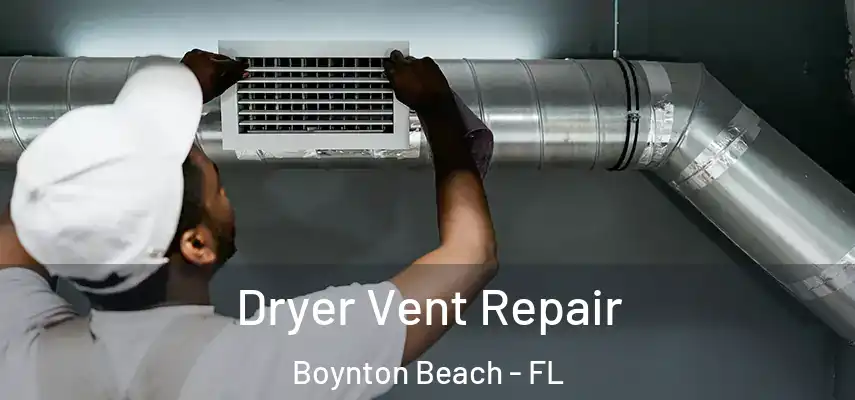  Dryer Vent Repair Boynton Beach - FL