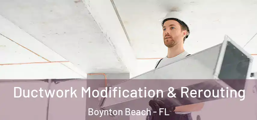  Ductwork Modification & Rerouting Boynton Beach - FL