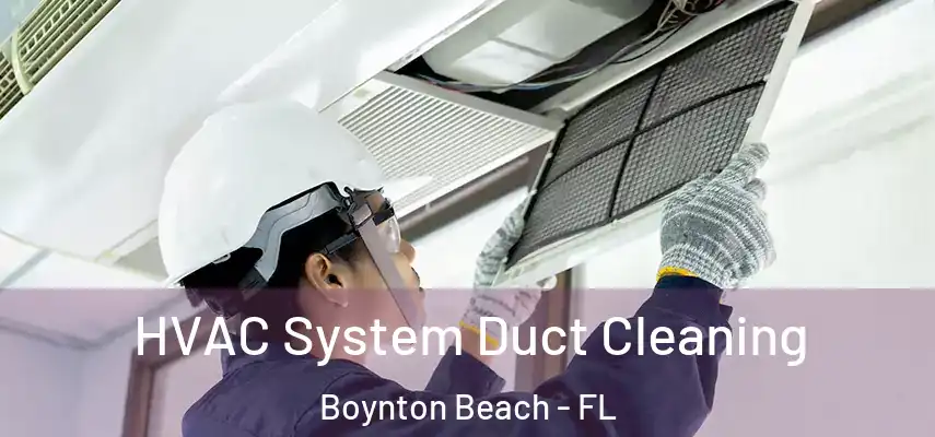 HVAC System Duct Cleaning Boynton Beach - FL