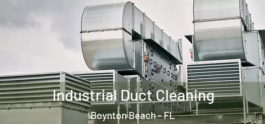 Industrial Duct Cleaning Boynton Beach - FL