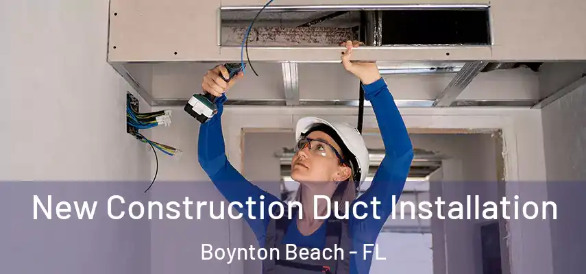  New Construction Duct Installation Boynton Beach - FL