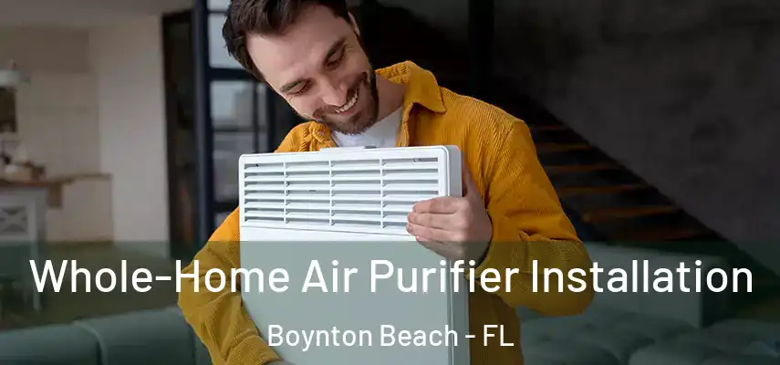  Whole-Home Air Purifier Installation Boynton Beach - FL